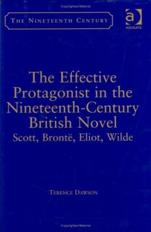 The Effective Protagonist in the Nineteenth-Century British Novel: Scott, Bronte, Eliot, Wilde (Nineteenth Century)