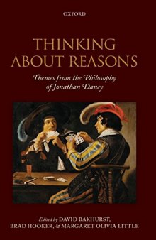Thinking About Reasons: Themes from the Philosophy of Jonathan Dancy