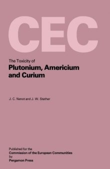 The Toxicity of Plutonium, Americium and Curium. A Report Prepared Under Contract for the Commission of the European Communities Within Its Research and Development Programme on Plutonium Recycling in Light Water Reactors