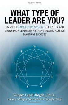 What Type of Leader Are You?: Using the Enneagram System to Identify and Grow Your Leadership Strenghts and Achieve Maximum Succes