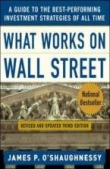 What Works on Wall Street : A Guide to the Best-Performing Investment Strategies of All Time  