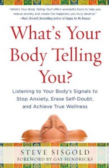 What's Your Body Telling You? Listening To Your Body's Signals to Stop Anxiety, Erase Self-Doubt and Achieve True Wellness