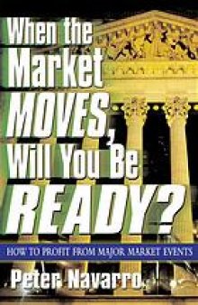When the market moves, will you be ready? : how to profit from major market events
