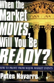 When the Market Moves, Will You Be Ready?: How to Profit from Major Market Events