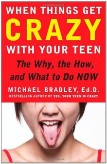 When Things Get Crazy with Your Teen: The Why, the How, and What to Do Now  