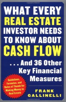 What Every Real Estate Investor Needs to Know about Cash Flow... And 36 Other Key Financial Measures  