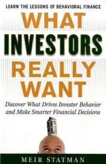 What Investors Really Want: Know What Drives Investor Behavior and Make Smarter Financial Decisions  