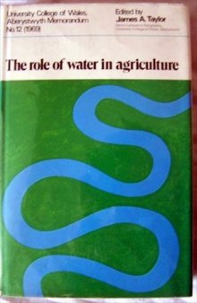 The Role of Water in Agriculture. Based on Papers and Discussions at a Symposium Held at the Welsh Plant Breeding Station Near Aberystwyth on March 19th, 1969