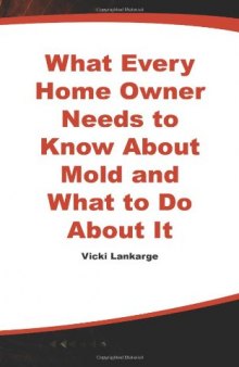 What Every Home Owner Needs to Know About Mold and What to Do About It