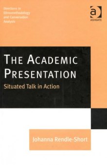 The Academic Presentation: Situated Talk in Action