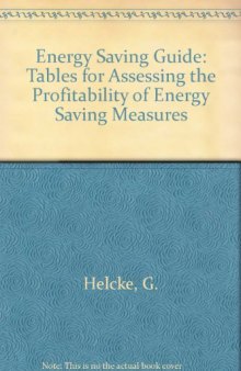 The Energy Saving Guide. Tables for Assessing the Profitability of Energy Saving Measures with Explanatory Notes and Worked Examples
