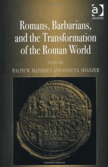 Romans, Barbarians, and the Transformation of the Roman World: Cultural Interaction and the Creation of Identity in Late Antiquity