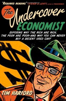 The Undercover Economist: Exposing Why the Rich Are Rich, the Poor Are Poor and Why You Can Never Buy a Decent Used Car! (Fully Revised&Updated Ed.)  