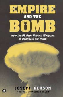 Empire and the Bomb: How the U.S. Uses Nuclear Weapons to Dominate the World  