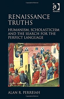 Renaissance Truths: Humanism, Scholasticism and the Search for the Perfect Language