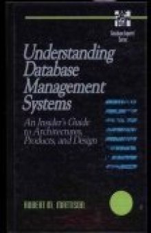 Understanding Database Management Systems: An Insider's Guide to Architectures, Products, and Design