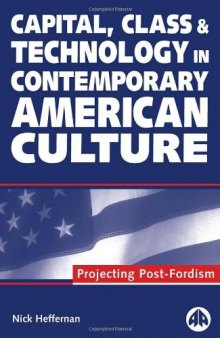 Capital, Class and Technology in Contemporary American Culture: Projecting Post-Fordism
