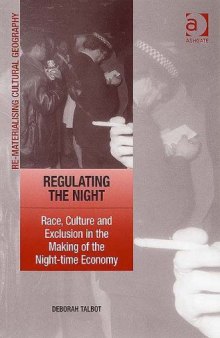 Regulating the Night: Race, Culture and Exclusion in the Making of the Night-time Economy (Re-Materialising Cultural Geography)