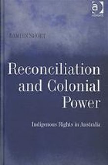 Reconciliation and colonial power : indigenous rights in Australia