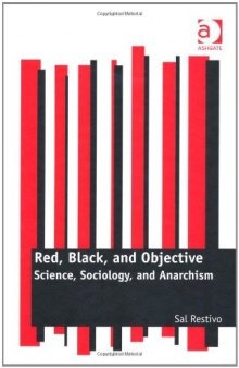 Red, Black, and Objective: Science, Sociology, and Anarchism