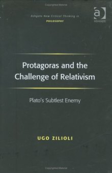 Protagoras and the Challenge of Relativism (Ashgate New Critical Thinking in Philosophy)