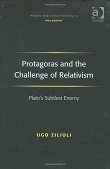 Protagoras and the challenge of relativism : Plato's subtlest enemy