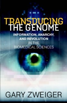 Transducing the Genome: Information Anarchy and Revolution in the Biomedical Sciences