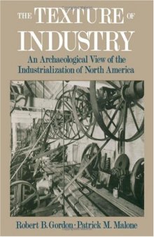 The Texture of Industry: An Archaeological View of the Industrialization of North America