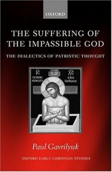 The Suffering of the Impassible God: The Dialectics of Patristic Thought (Oxford Early Christian Studies)