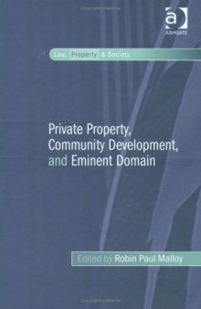 Private Property, Community Development, and Eminent Domain (Law, Property and Society)