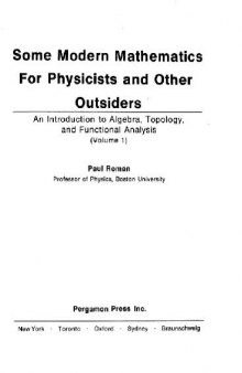 Some modern mathematics for physicists and other outsiders; an introduction to algebra, topology, and functional analysis