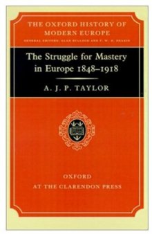 The Struggle for Mastery in Europe, 1848-1918 (Oxford History of Modern Europe)