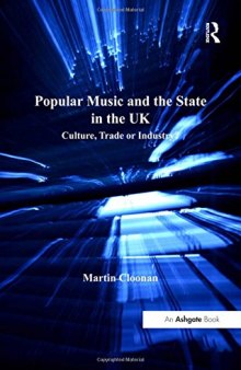 Popular Music and the State in the UK: Culture, Trade, or Industry?