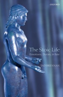 The Stoic Life. Emotions, duties and fate