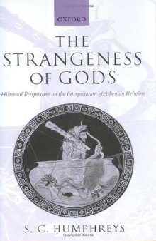 The Strangeness of Gods: Historical Perspectives on the Interpretation of Athenian Religion