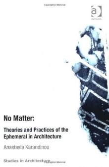 No Matter: Theories and Practices of the Ephemeral in Architecture