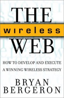 The wireless web : how to develop and execute a winning wireless strategy