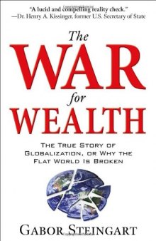 The war for wealth: the true story of globalization or why the flat world is broken