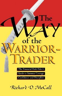 The Way of the Warrior-Trader: The Financial Risk-Taker's Guide to Samurai Courage, Confidence and Discipline 