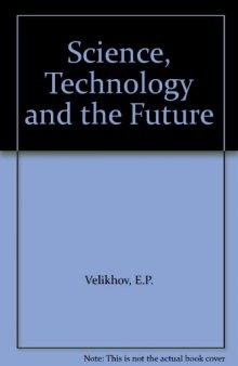 Science, Technology and the Future. Soviet Scientists' Analysis of the Problems of and Prospects for the Development of Science and Technology and Their Role in Society