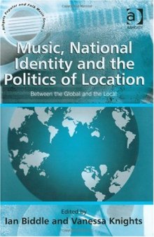 Music, National Identity and the Politics of Location (Ashgate Popular and Folk Music Series)