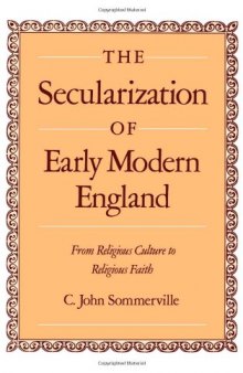 The Secularization of Early Modern England: From Religious Culture to Religious Faith
