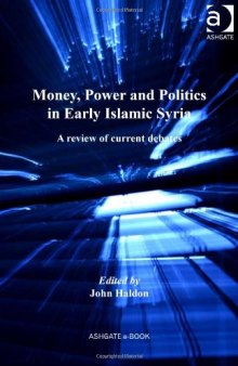 Money, Power and Politics in Early Islamic Syria: A Review of Current Debates