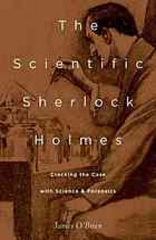 The scientific Sherlock Holmes : cracking the case with science and forensics