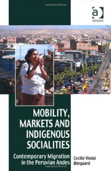 Mobility, Markets and Indigenous Socialities: Contemporary Migration in the Peruvian Andes