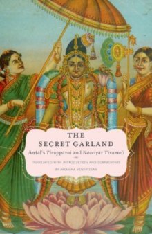 The Secret Garland: Antal's Tiruppavai and Nacciyar Tirumoli (Aar Religion in Translation)