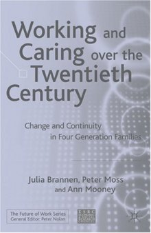 Working and Caring over the Twentieth Century: Change and Continuity in Four Generation Families (The Future of Work)
