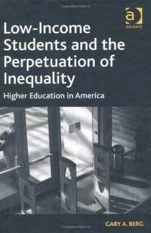 Low-Income Students and the Perpetuation of Inequality: Higher Education in America