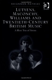 Lutyens, Maconchy, Williams and Twentieth-Century British Music: A Blest Trio of Sirens
