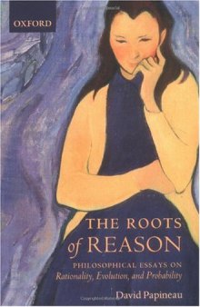 The Roots of Reason: Philosophical Essays on Rationality, Evolution, and Probability